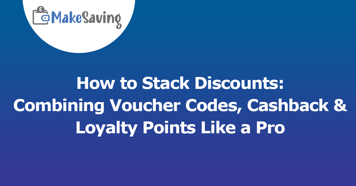 How to Stack Discounts: Combining Voucher Codes, Cashback & Loyalty Points Like a Pro